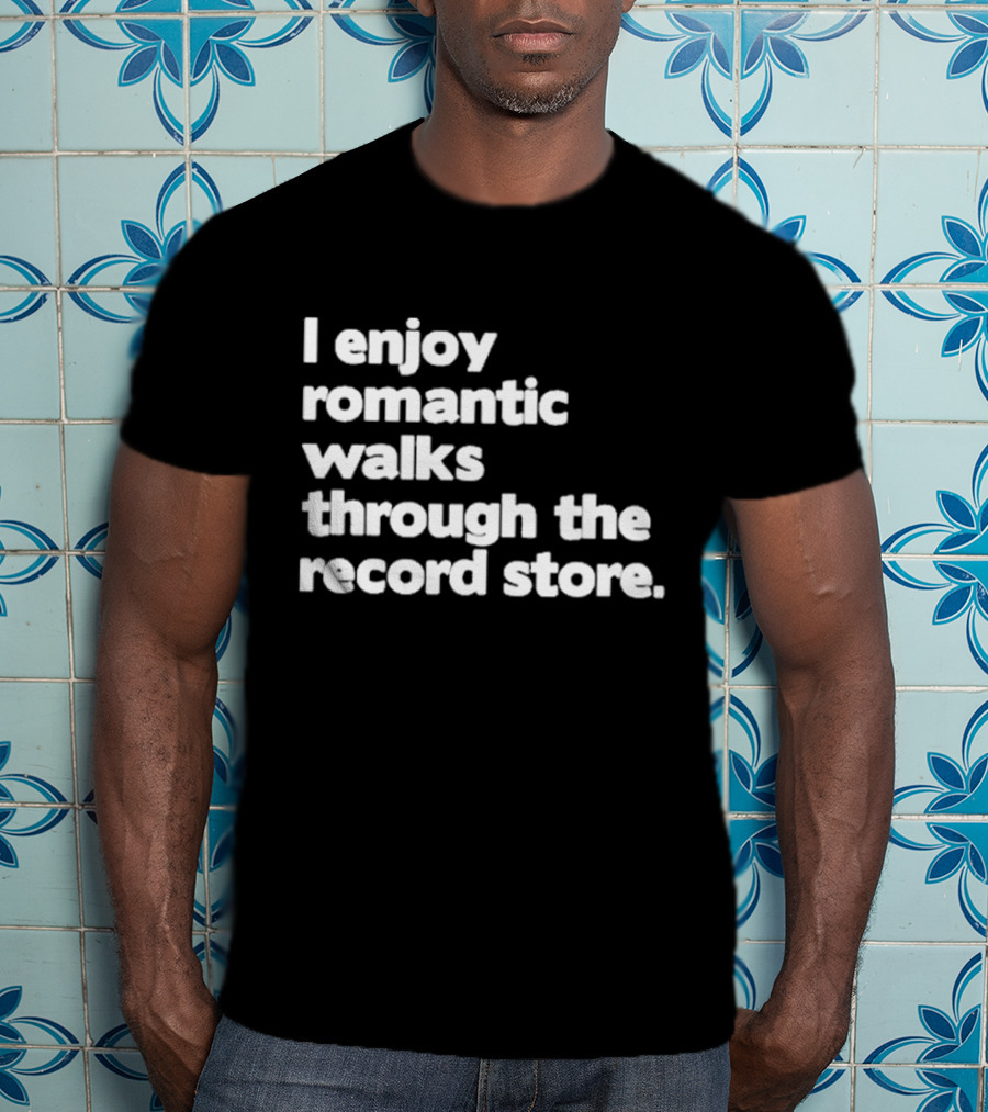 I Enjoy Romantic Walks Through The Record Store T-Shirt