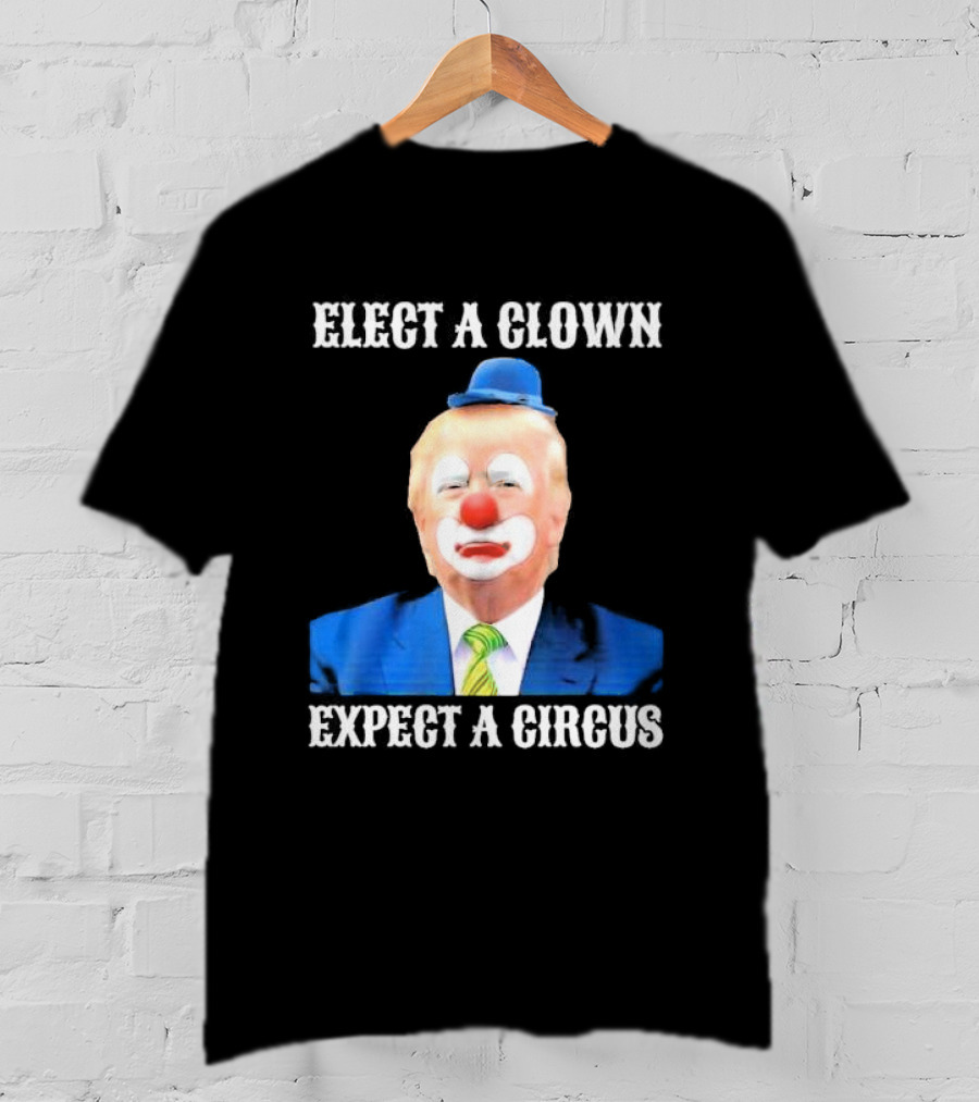 Elect A Clown Expect A Circus Clown Suit Political Satire T-Shirt