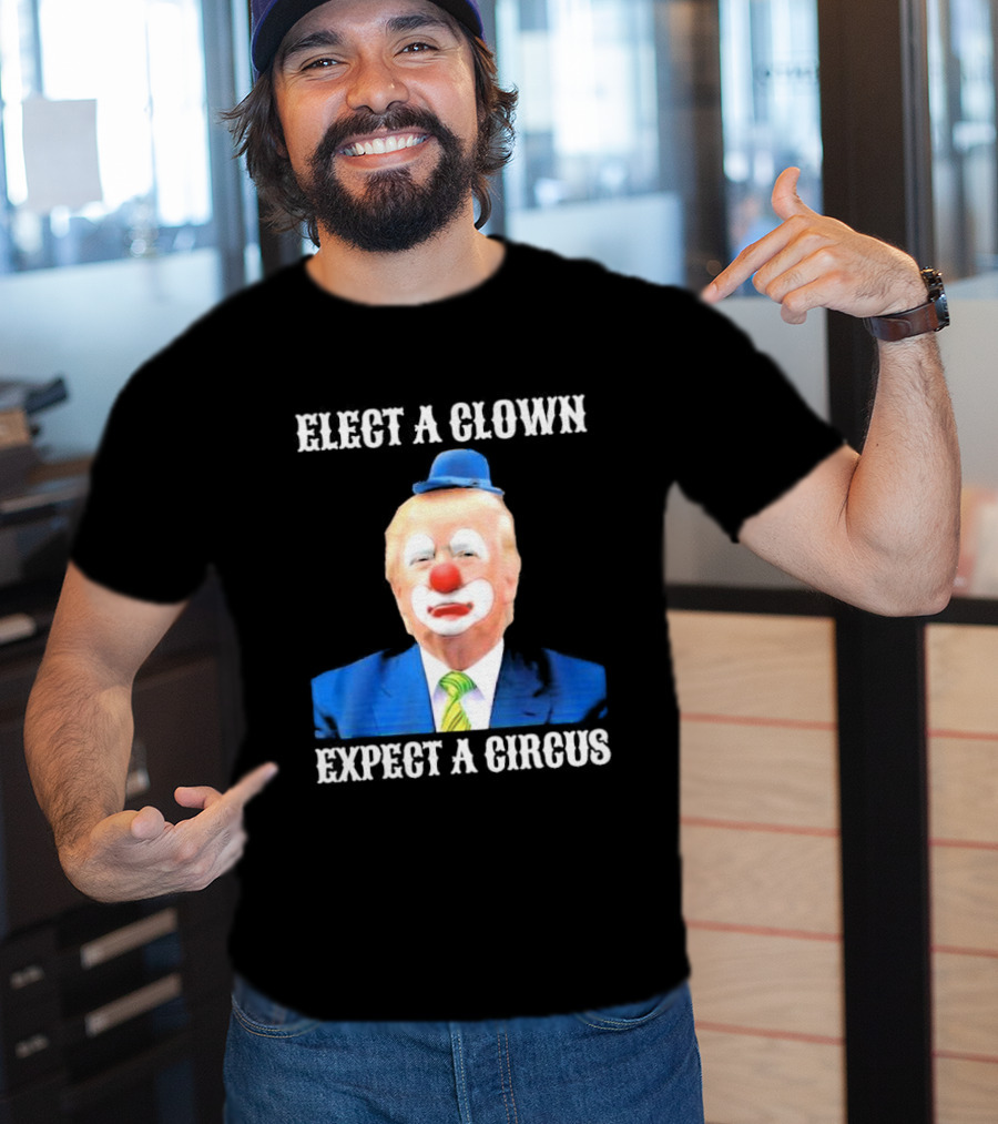 Elect A Clown Expect A Circus Clown Suit Political Satire T-Shirt