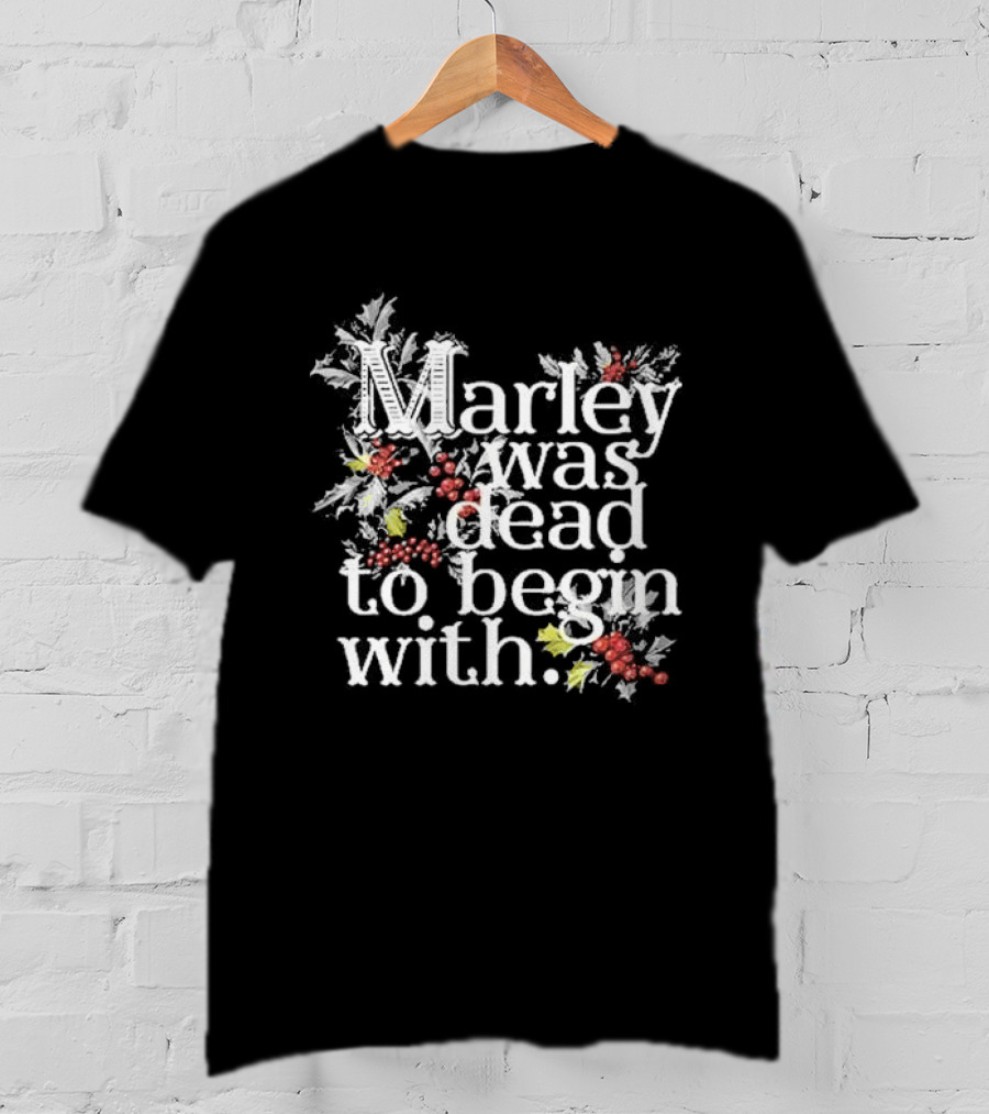 Marley Was Dead To Begin With Christmas Holly T-Shirt