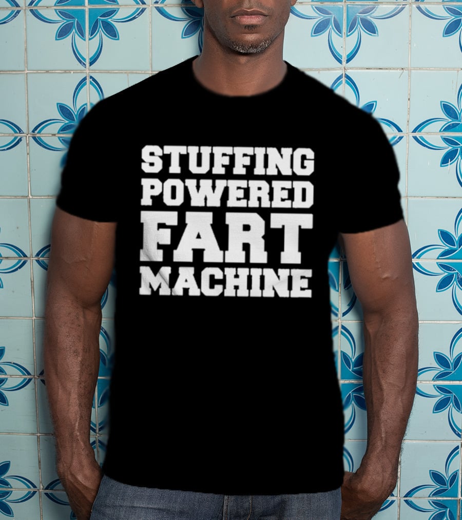 Stuffing Powered Fart Machine Phrase T-Shirt