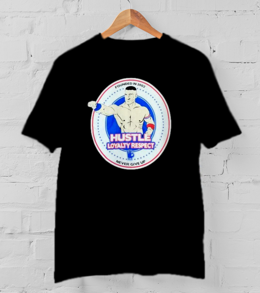 Founded In 2002 WWE WWF John Cena Hustle Loyalty Respect Never Give Up T-Shirt