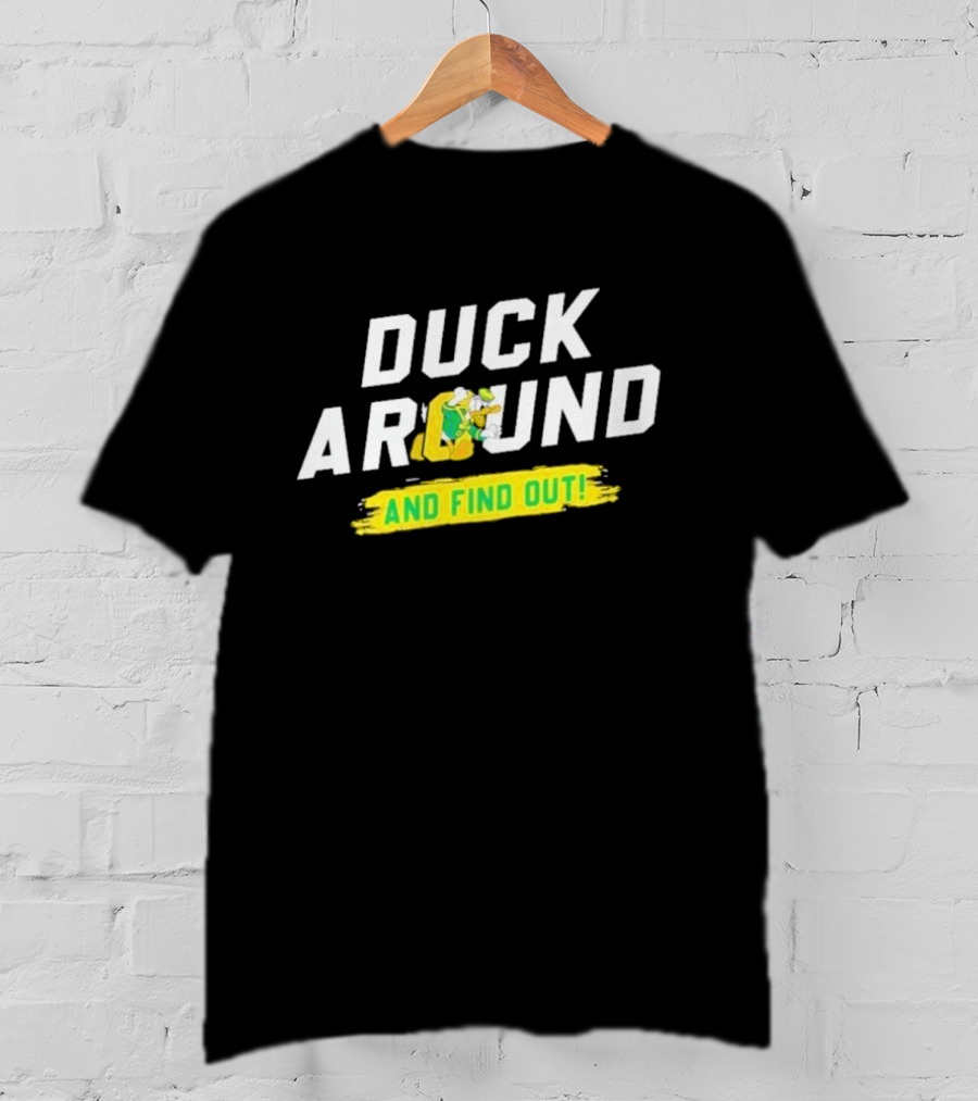 Oregon Duck Around And Find Out Sports T-Shirt