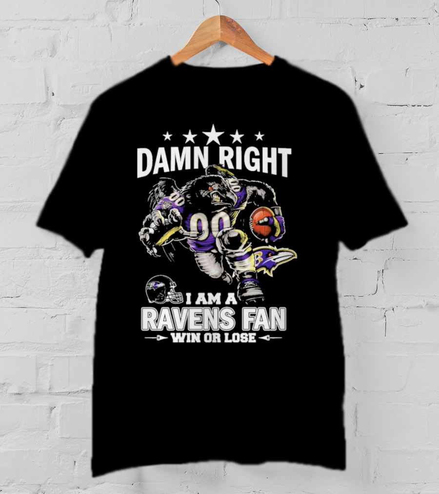 Damn Right Ravens Fan Win Or Lose Baltimore Football Enthusiast T-Shirt