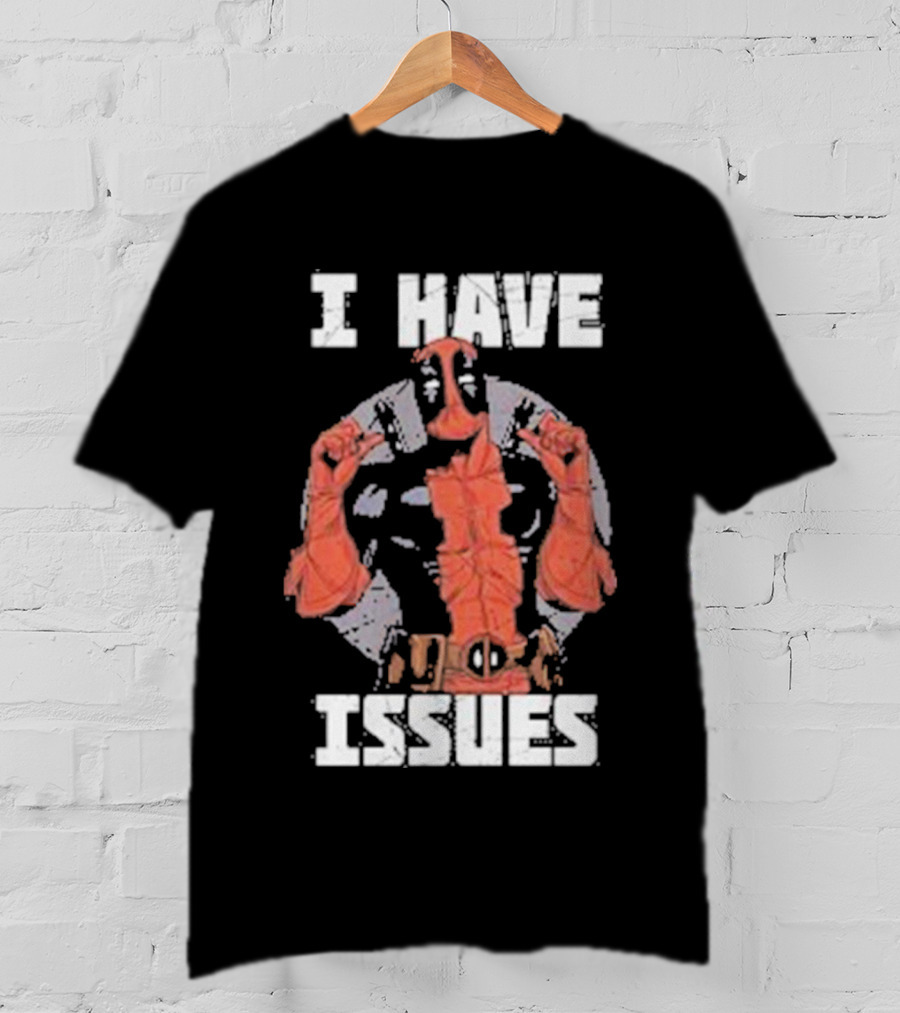 Deadpool I Have Issues T-Shirt