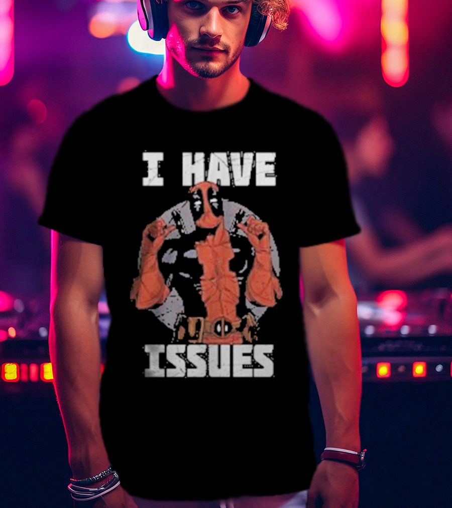 Deadpool I Have Issues T-Shirt