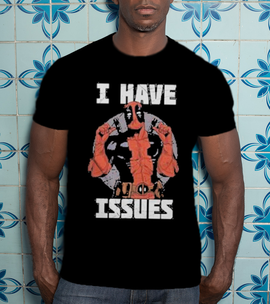 Deadpool I Have Issues T-Shirt