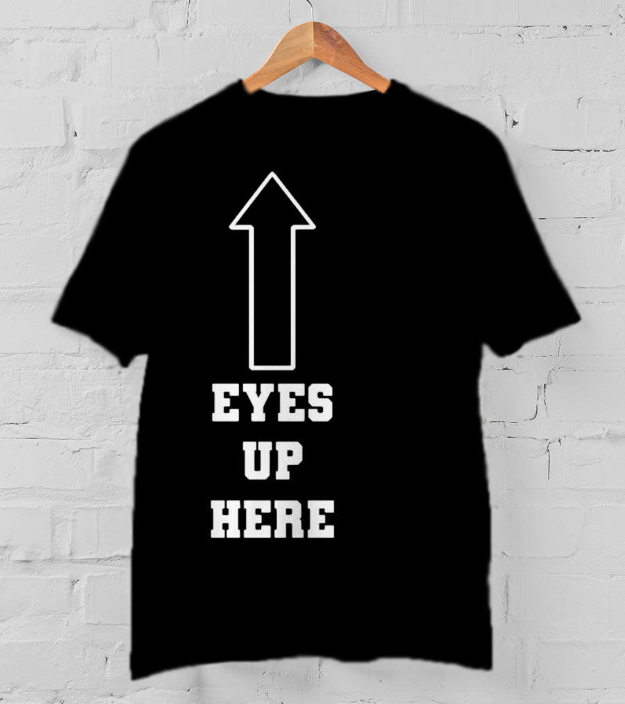 Eyes Up Here Arrow T-Shirt