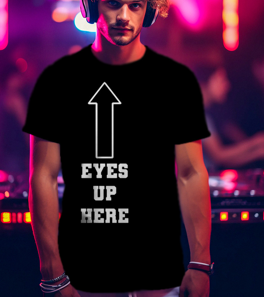 Eyes Up Here Arrow T-Shirt