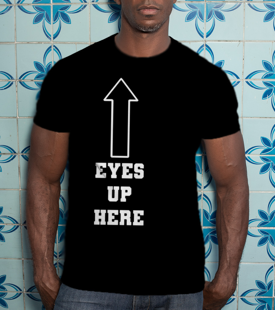 Eyes Up Here Arrow T-Shirt