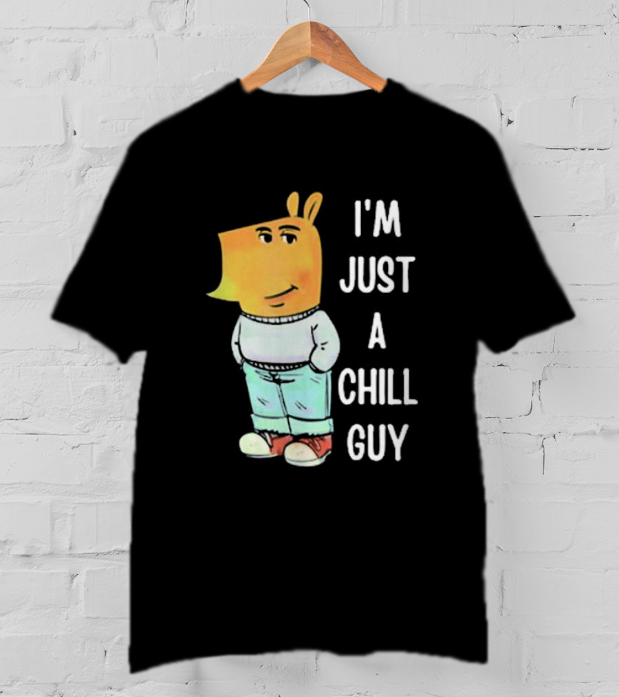 I'm Just A Chill Guy T-Shirt