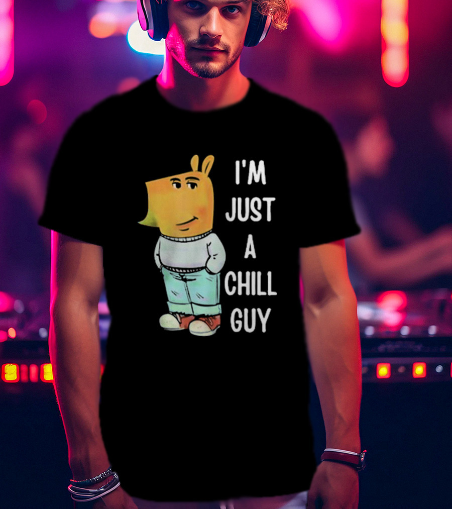 I'm Just A Chill Guy T-Shirt