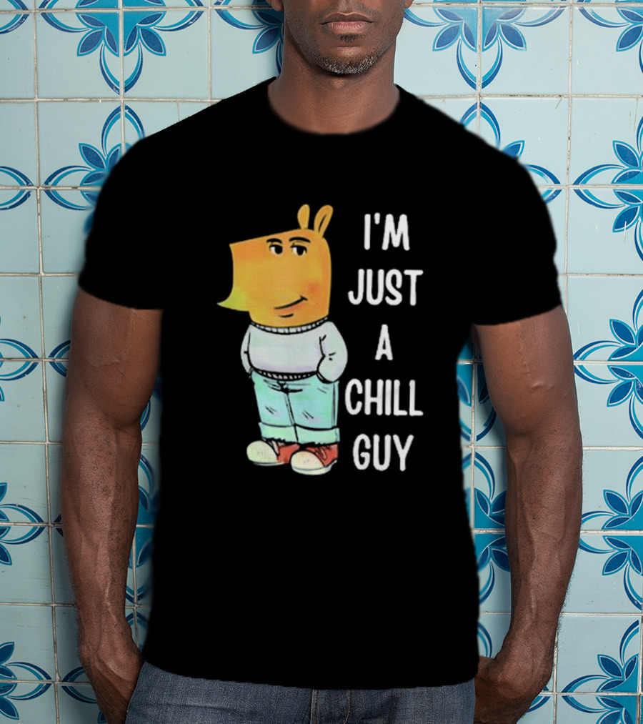 I'm Just A Chill Guy T-Shirt