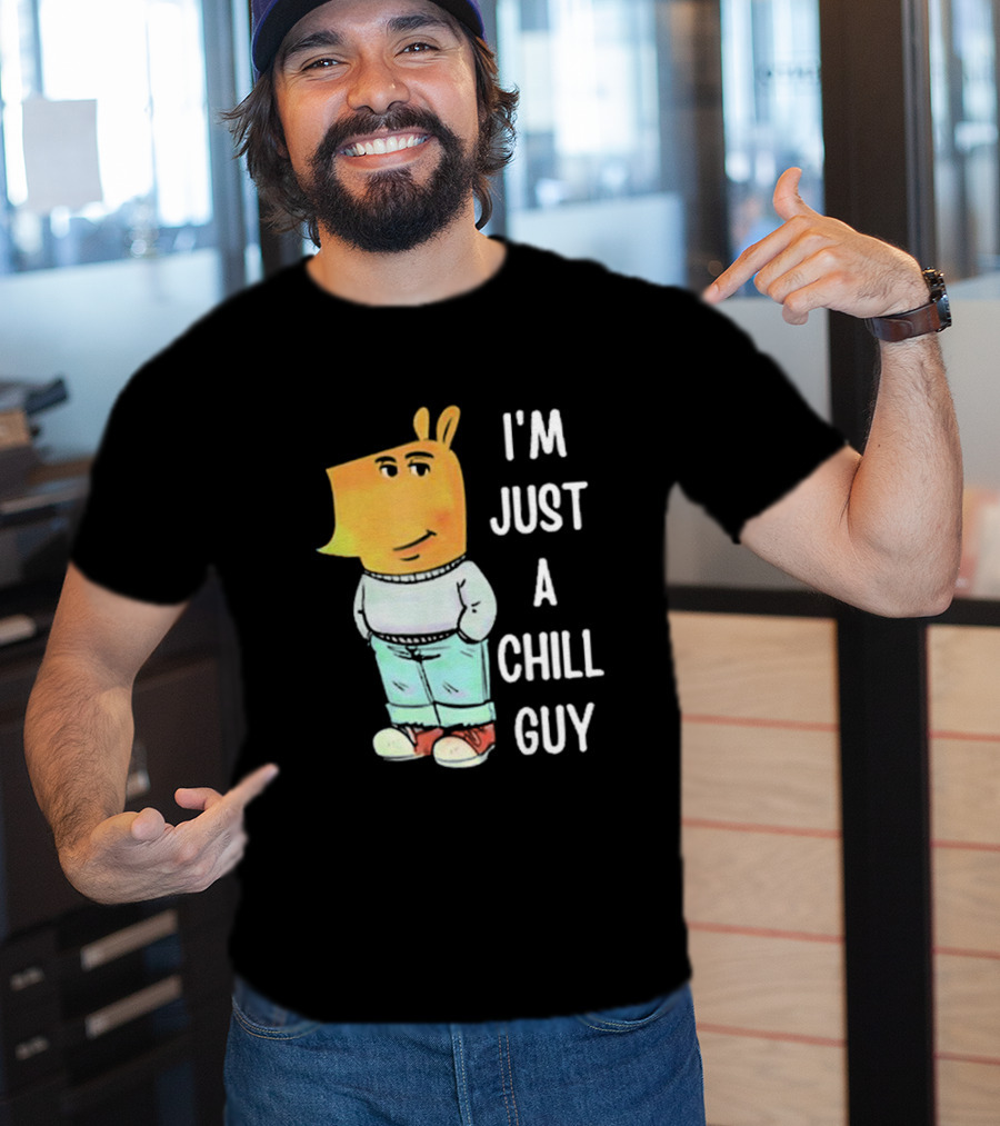 I'm Just A Chill Guy T-Shirt