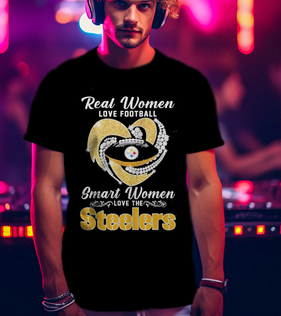 Real Women Love Football Smart Women Love The Steelers T-Shirt