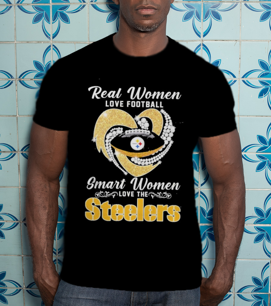 Real Women Love Football Smart Women Love The Steelers T-Shirt