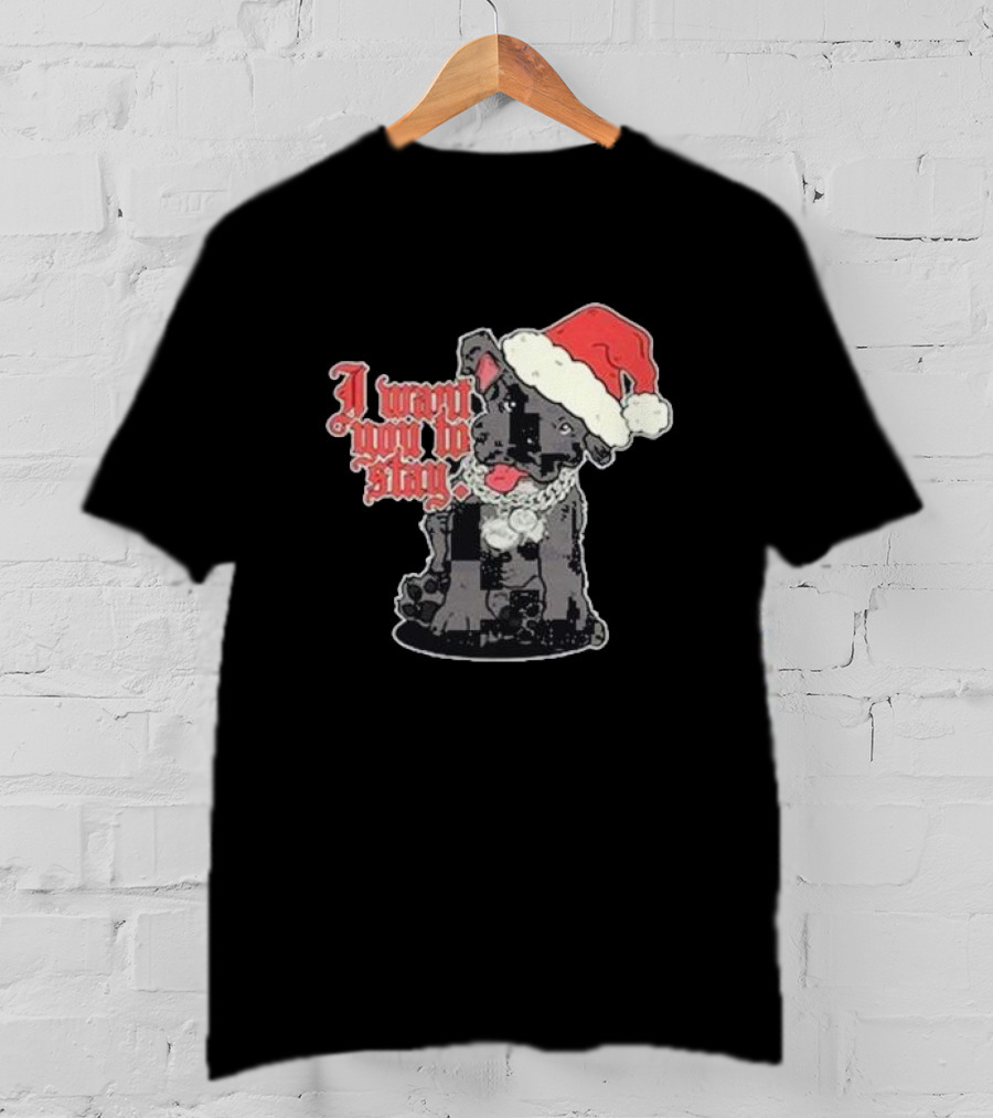 Santa Dog I Want You To Stay Christmas Puppy T-Shirt