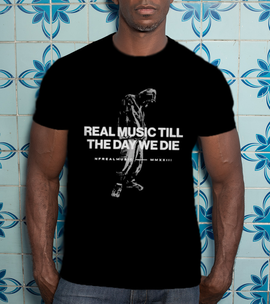 NFrealmusic Real Music Till The Day We Die MMXXIII T-Shirt