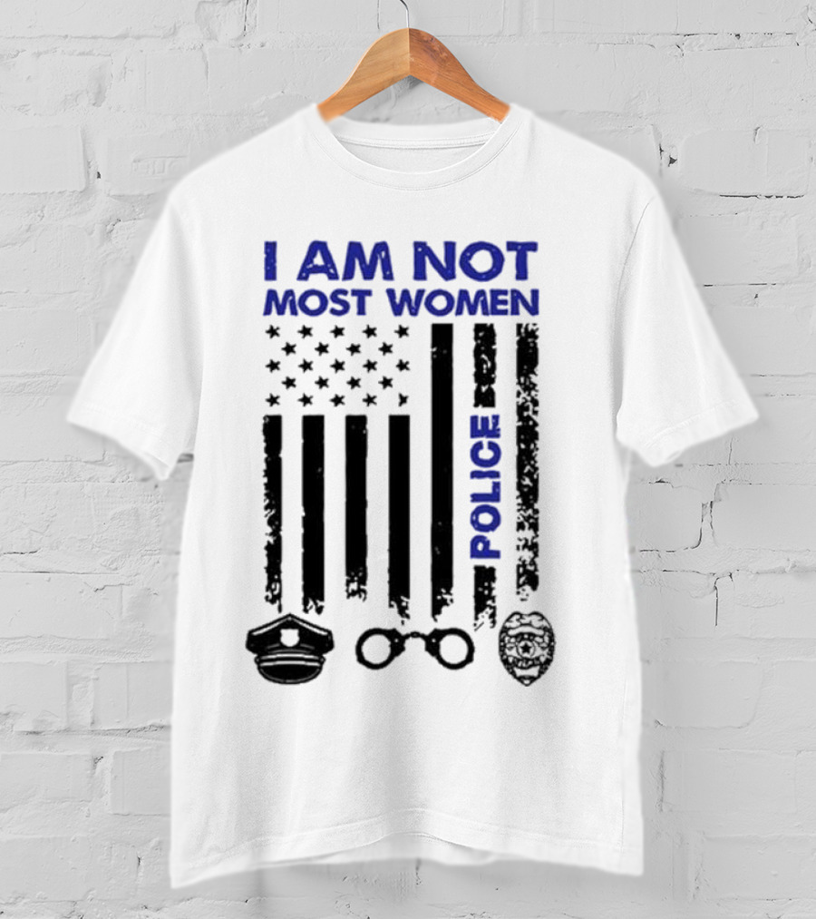 I Am Not Most Women Police American Flag Handcuffs Badge T-Shirt