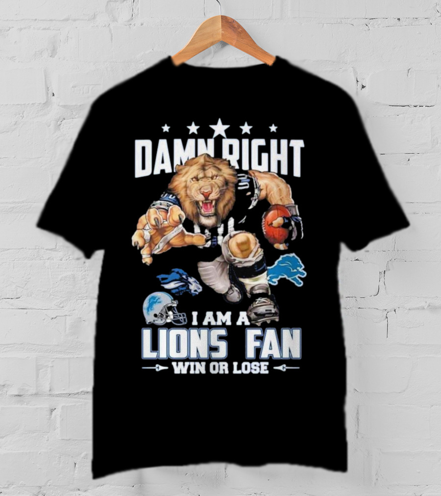 Damn Right I Am A Lions Fan Win Or Lose Football Roaring Pride T-Shirt