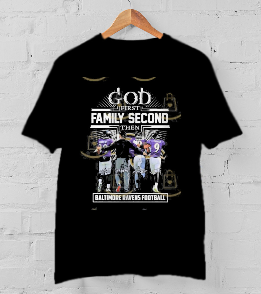 God First Family Second Then Baltimore Ravens Football Siganture T-Shirt