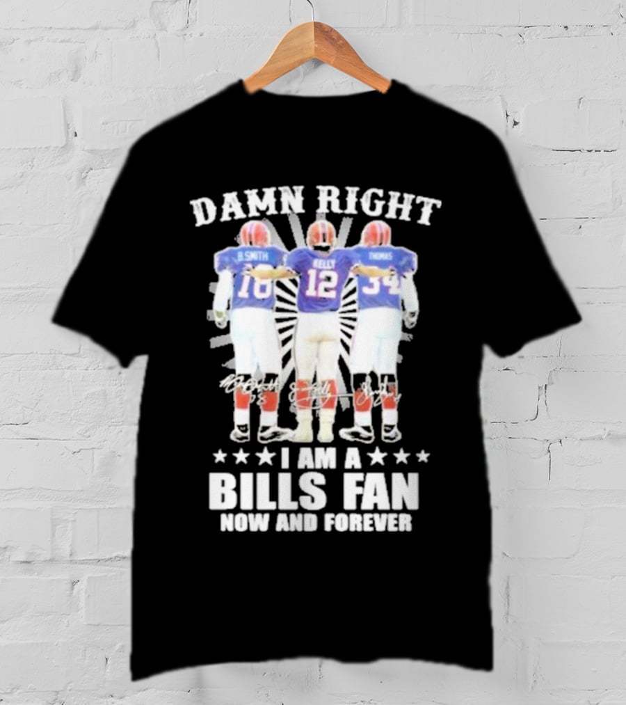 Smith Kelly Thomas Damn Right I Am A Bills Fan Now And Forever T-Shirt