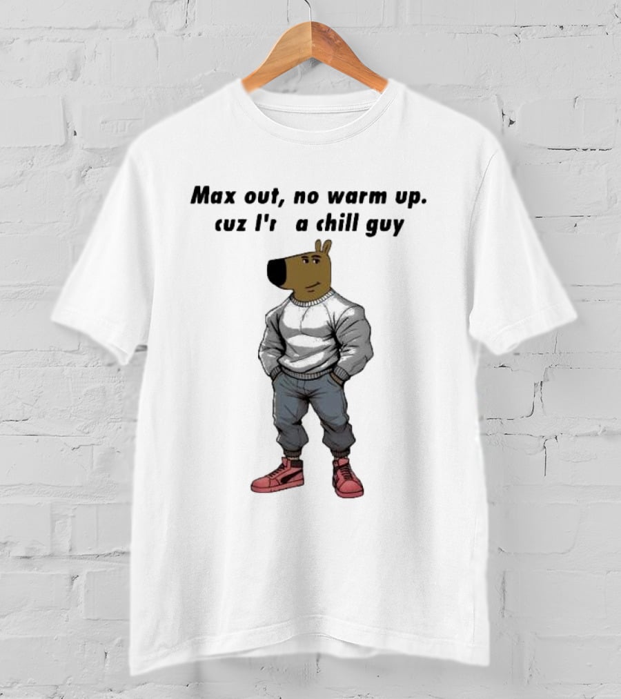 Max Out No Warm Up Cuz I'm A Chill Guy Cartoon Character T-Shirt