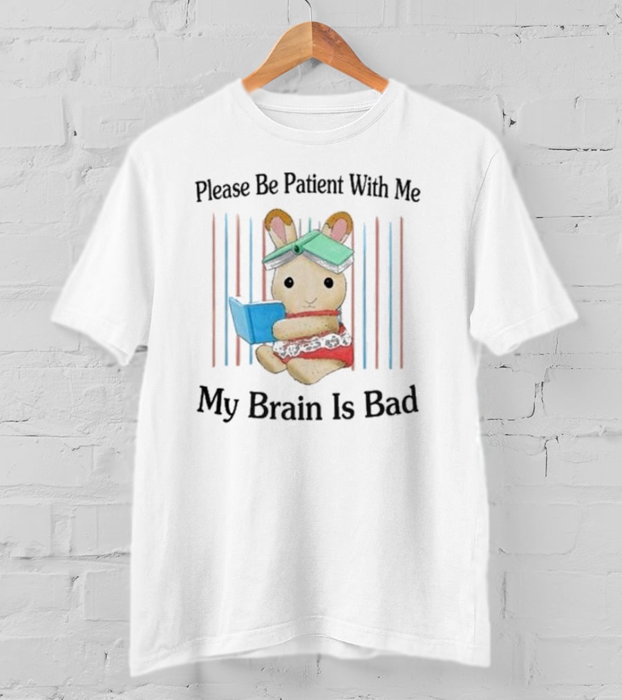 Please Be Patient With Me My Brain Is Bad Bunny With Books T-Shirt