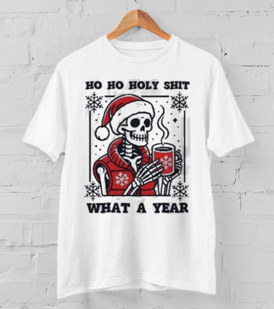 Ho Ho Holy Shit Skeleton Santa What A Year T-Shirt
