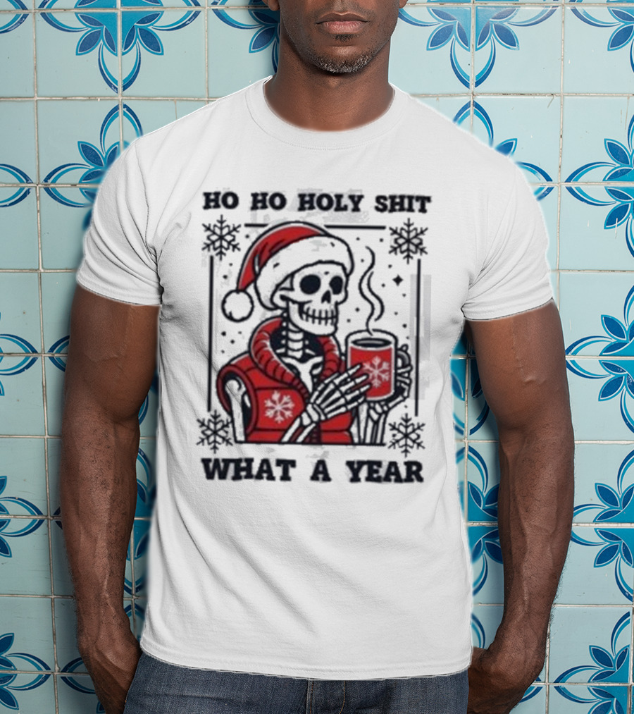 Ho Ho Holy Shit Skeleton Santa What A Year T-Shirt