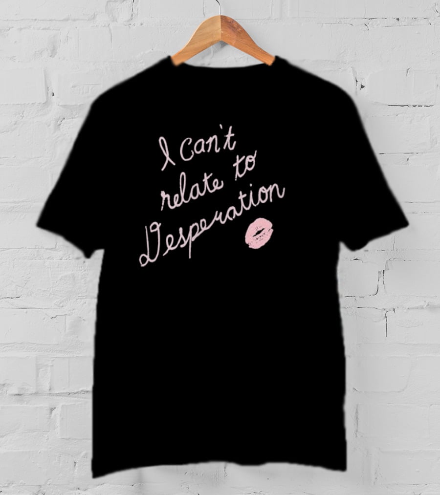 I Can’t Relate To Desperation With Pink Lip Print T-Shirt