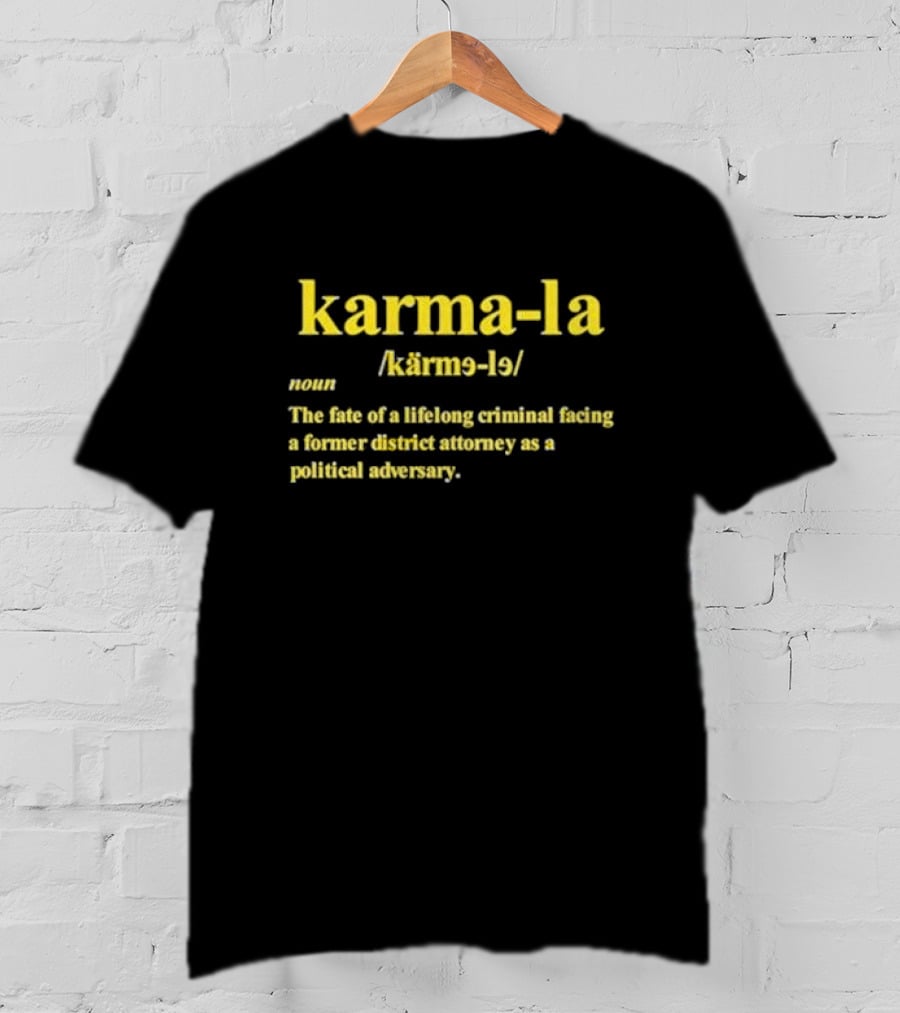 Karma-la Noun The Fate Of A Lifelong Criminal Facing A Former District Attorney As A Political Adversary T-Shirt