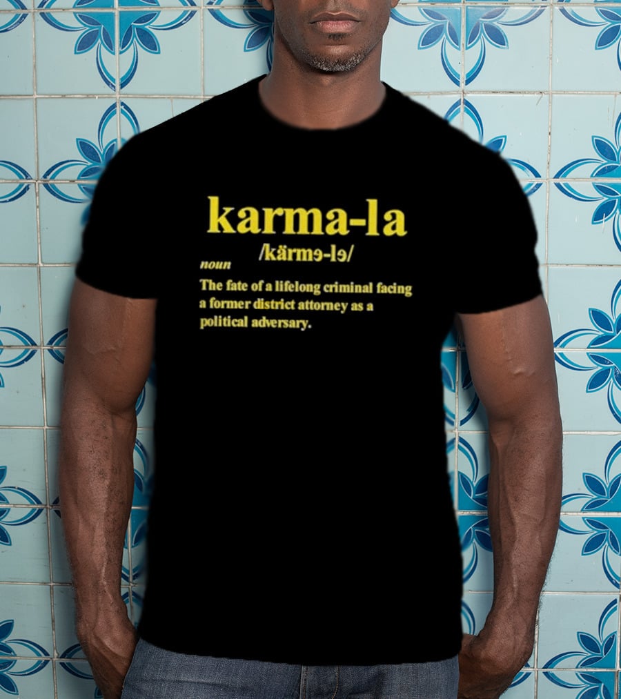 Karma-la Noun The Fate Of A Lifelong Criminal Facing A Former District Attorney As A Political Adversary T-Shirt