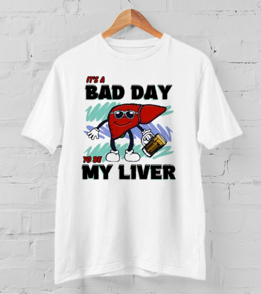 It's A Bad Day To Be My Liver With Cool Cartoon Holding Beer T-Shirt