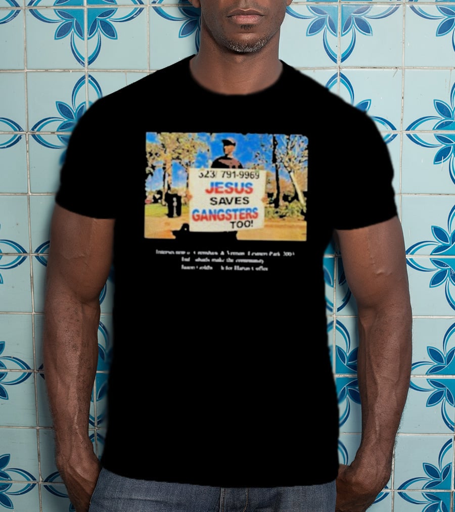 Jesus Saves Gangsters Too 323-791-9969 Crenshaw And Vernon Leimert Park 2003 T-Shirt
