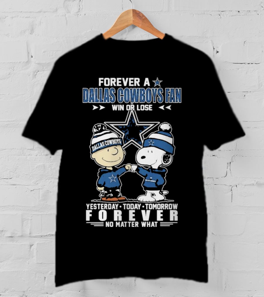 Forever Dallas Cowboys Fan Win Or Lose Yesterday Today Tomorrow Forever No Matter What Snoopy And Friends NFL Loyalty T-Shirt