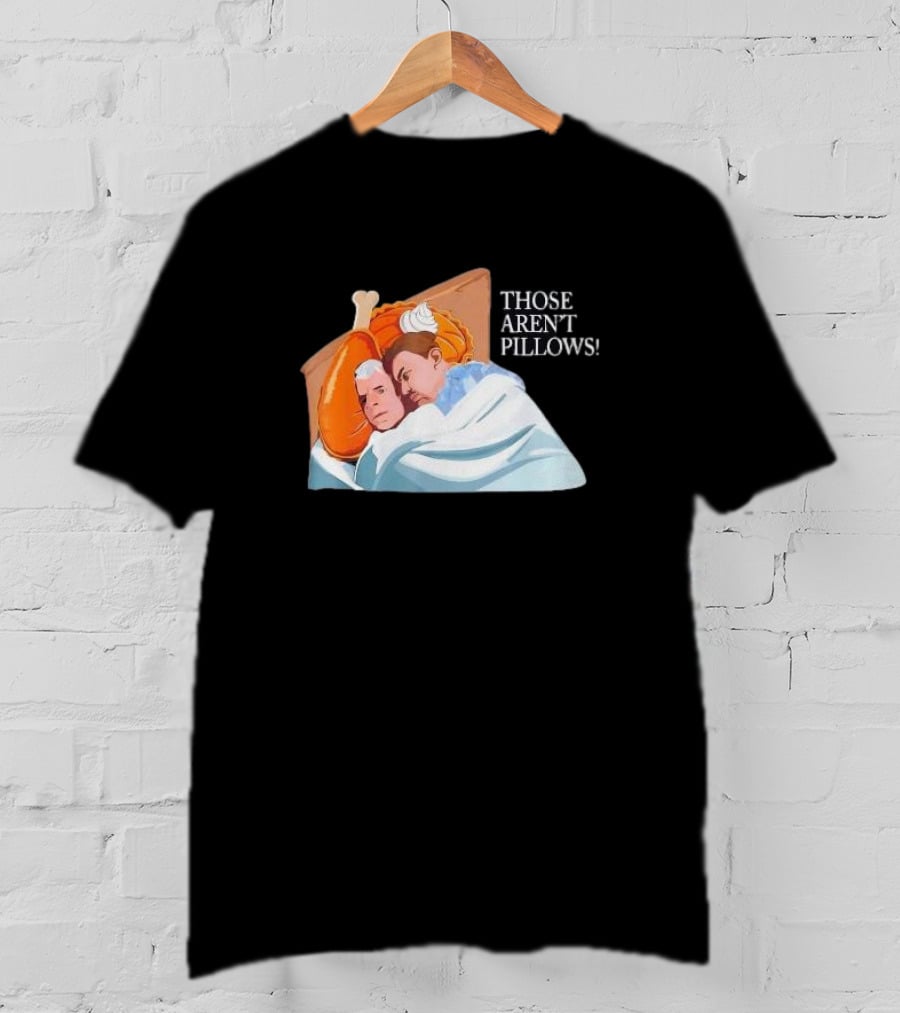 Planes Trains Thanksgiving Meme Turkey Pie Those Aren't Pillows T-Shirt