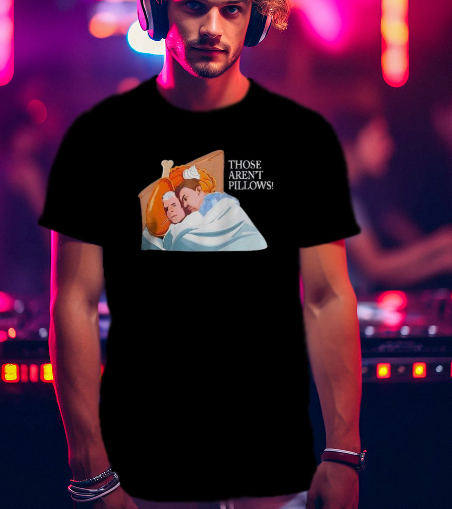Planes Trains Thanksgiving Meme Turkey Pie Those Aren't Pillows T-Shirt