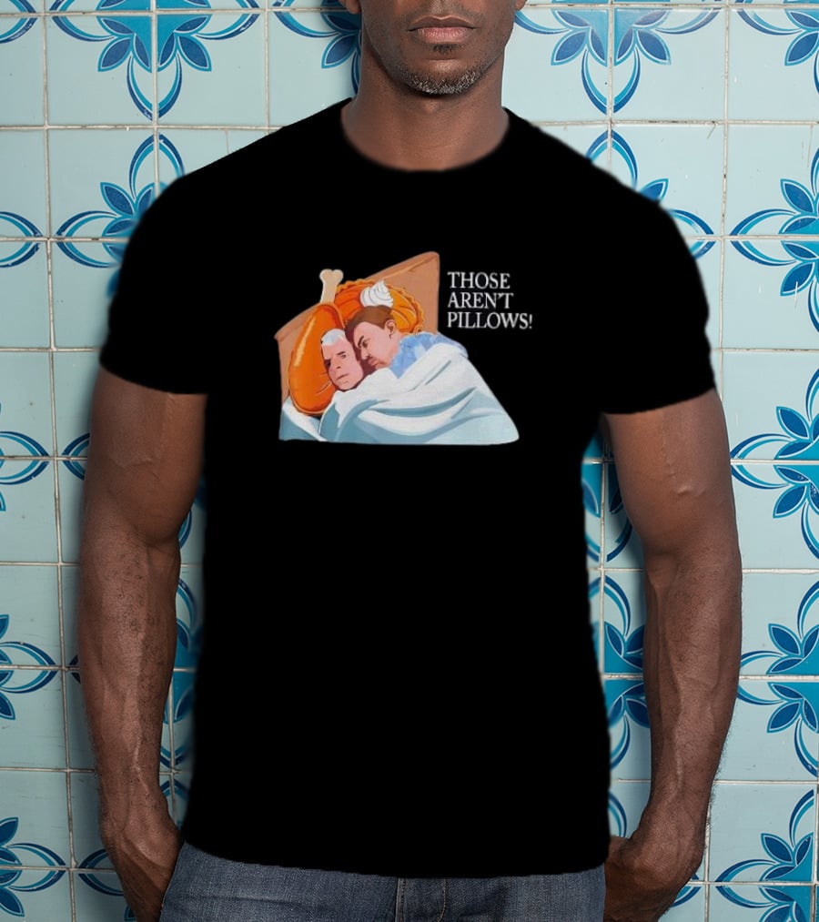 Planes Trains Thanksgiving Meme Turkey Pie Those Aren't Pillows T-Shirt