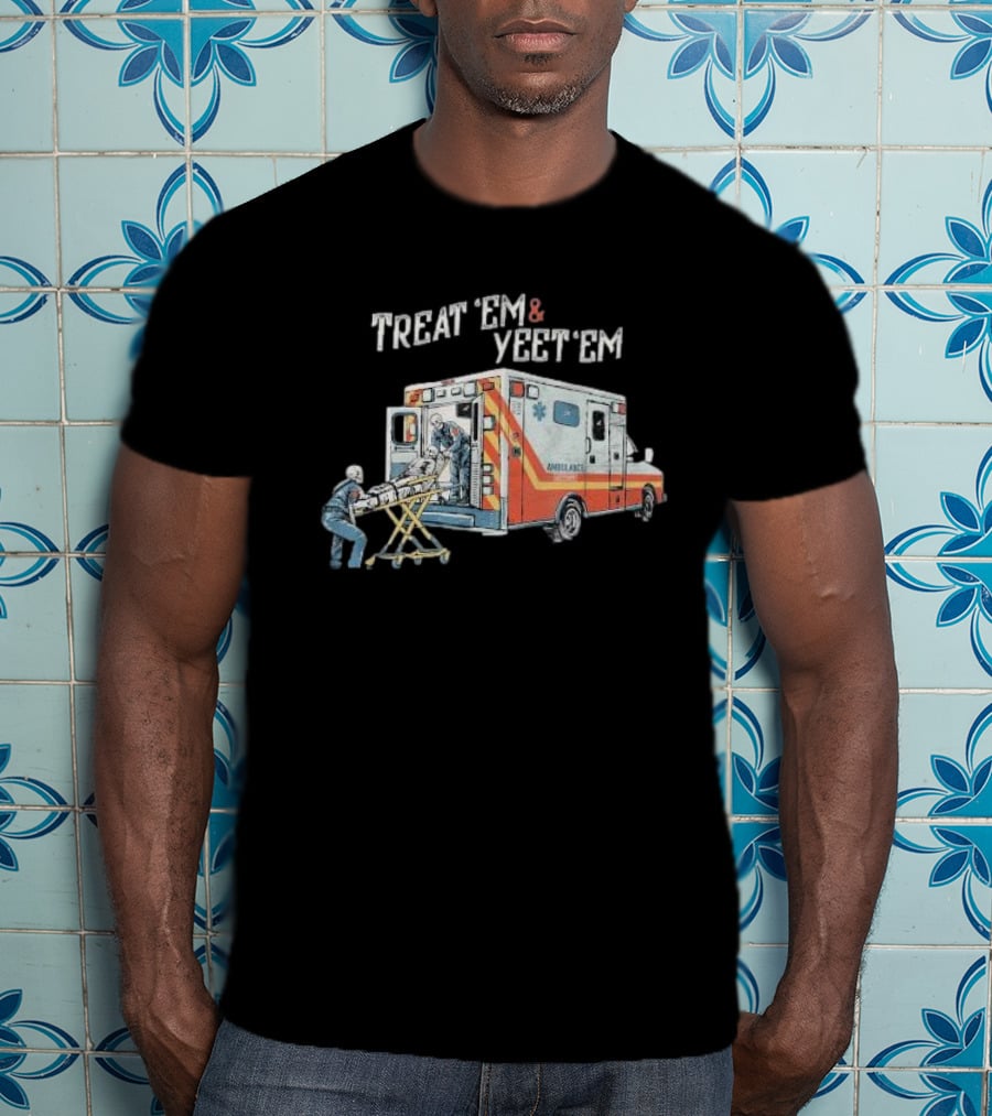 Treat ’Em And Yeet ’Em Humor Skeleton Ambulance Scene T-Shirt