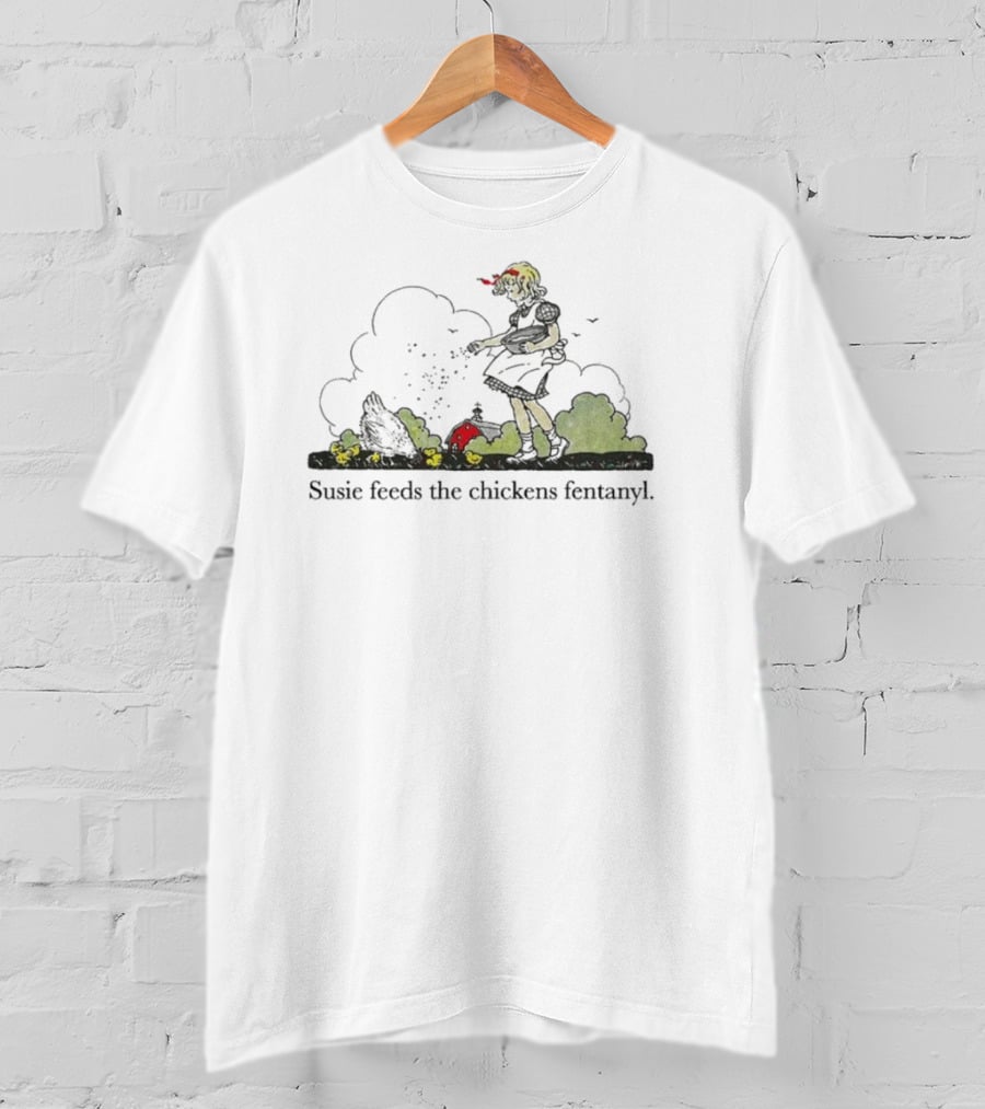 Susie Feeds The Chickens Fentanyl Clouds In Green Bushes Scene T-Shirt