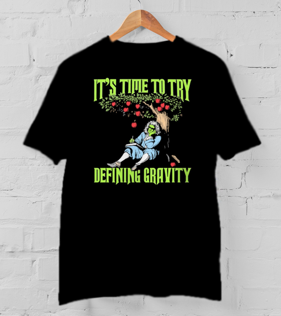 It's Time To Try Defining Gravity With Isaac Newton And Apples T-Shirt