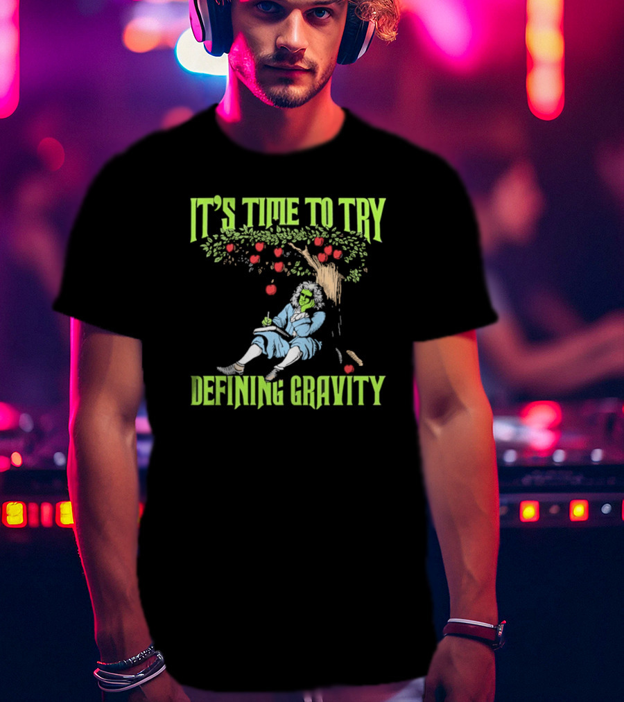 It's Time To Try Defining Gravity With Isaac Newton And Apples T-Shirt