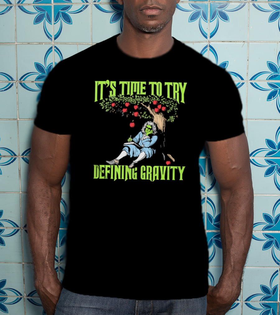 It's Time To Try Defining Gravity With Isaac Newton And Apples T-Shirt