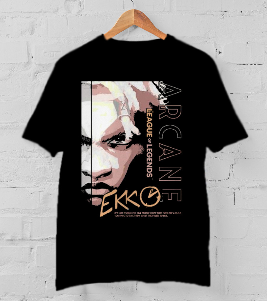 League Of Legends Arcane Ekko Brown It's Not Enough To Give People What They Need To Survive You Have To Give Them What They Need To Live T-Shirt
