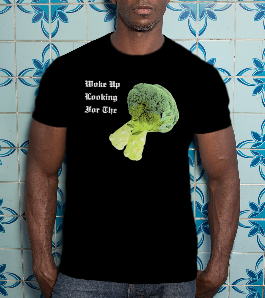 Woke Up Looking For The Broccoli T-Shirt