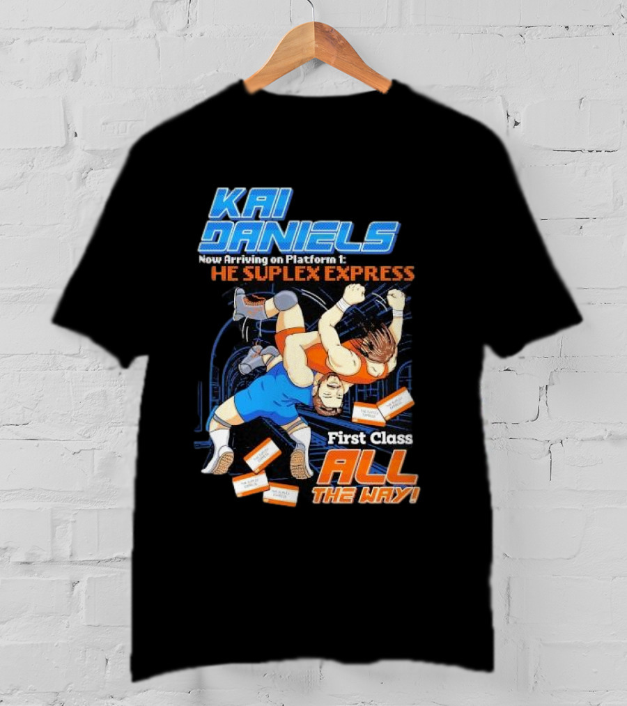 Kai Daniels Now Arriving On Platform 1 The Suplex Express First Class All The Way T-Shirt