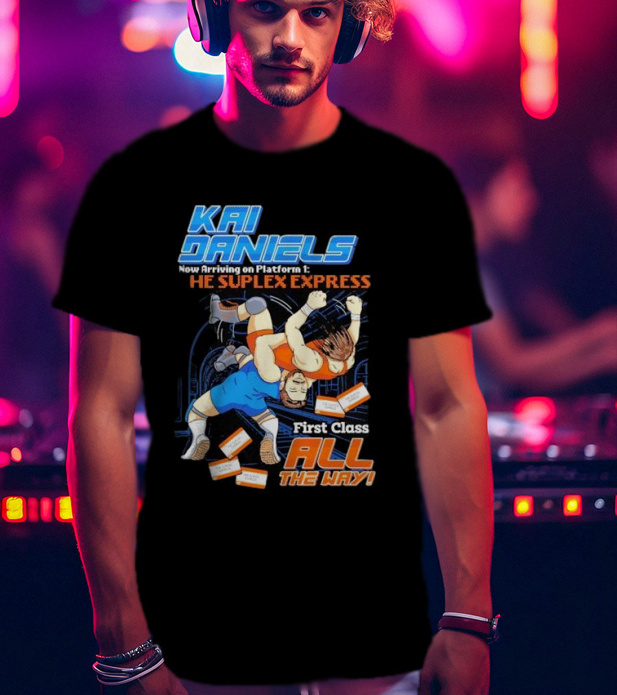Kai Daniels Now Arriving On Platform 1 The Suplex Express First Class All The Way T-Shirt
