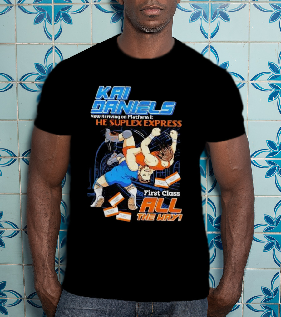 Kai Daniels Now Arriving On Platform 1 The Suplex Express First Class All The Way T-Shirt