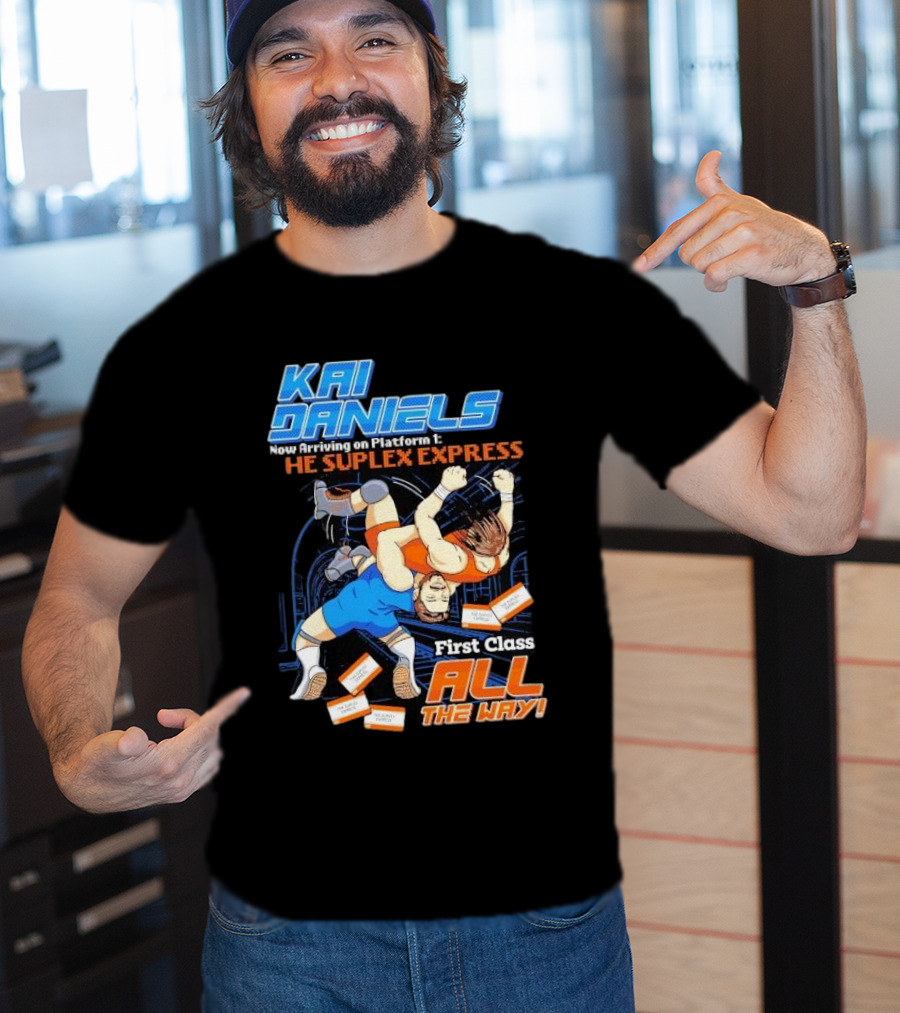 Kai Daniels Now Arriving On Platform 1 The Suplex Express First Class All The Way T-Shirt